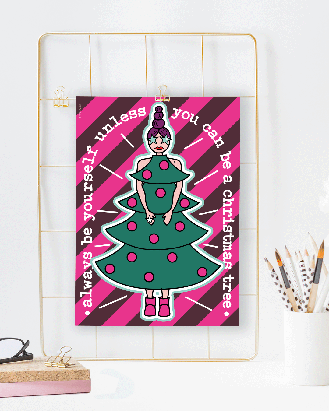 Always be yourself, unless you can be a christmas tree