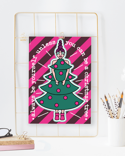 Always be yourself, unless you can be a christmas tree