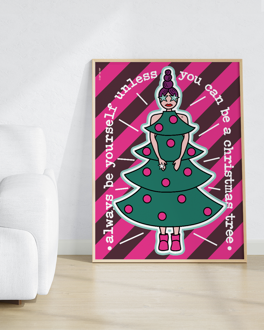 Always be yourself, unless you can be a christmas tree