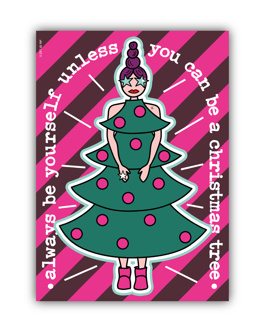 Always be yourself, unless you can be a christmas tree